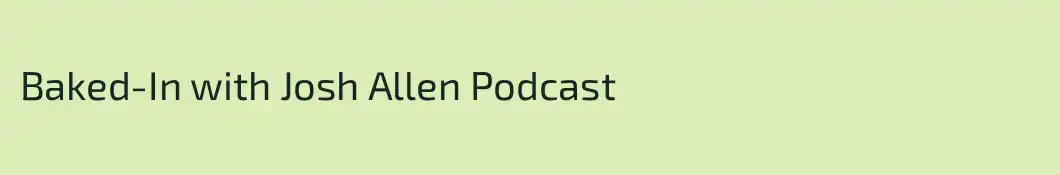 Baked-In with Josh Allen Podcast